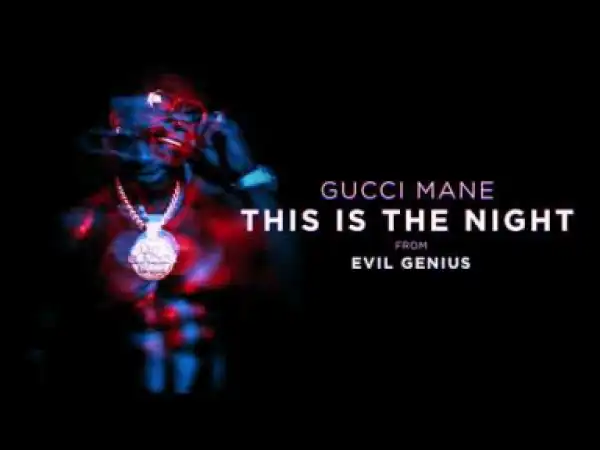Gucci Mane - This the Night